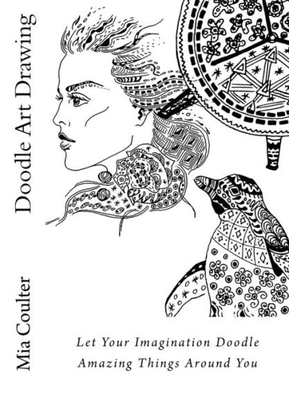 Doodle Art Drawing: Let Your Imagination Doodle Amazing Things Around You (Let's Doodle)