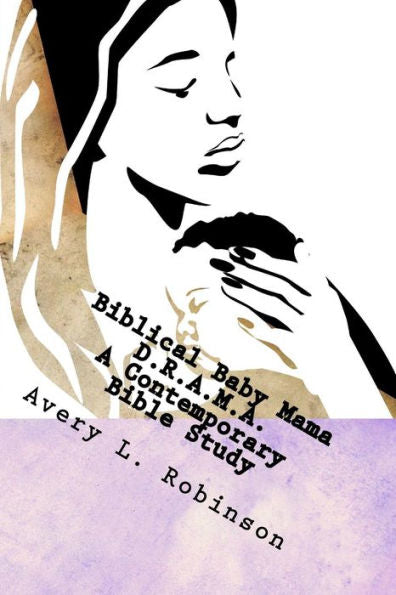 Biblical Baby Mama Drama: A Contemporary Bible Study
