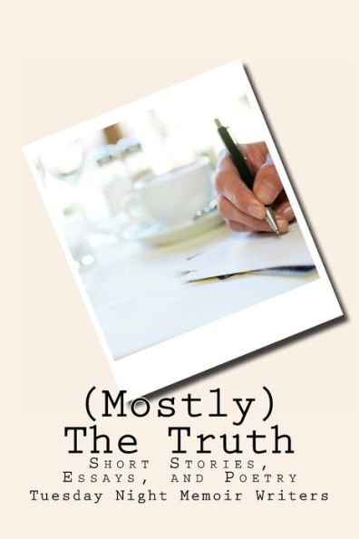(Mostly) The Truth: Short Stories, Essays, And Poetry