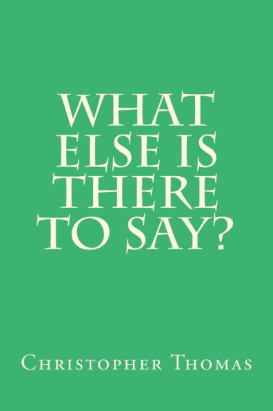 What Else Is There To Say?
