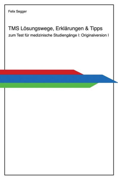 Tms: Losungswege, ErklArungen & Tipps Zum Test Fur Medizinische StudiengAnge I: Originalversion I (German Edition)