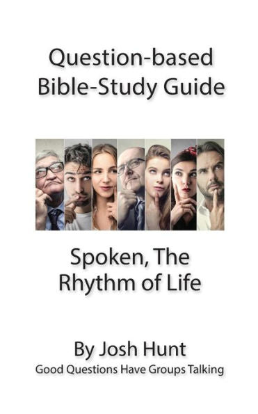 Question-Based Bible Study Guide - Spoken; The Rhythm Of Life: Good Questions Have Groups Talking (Good Questions Have Groups Have Talking)