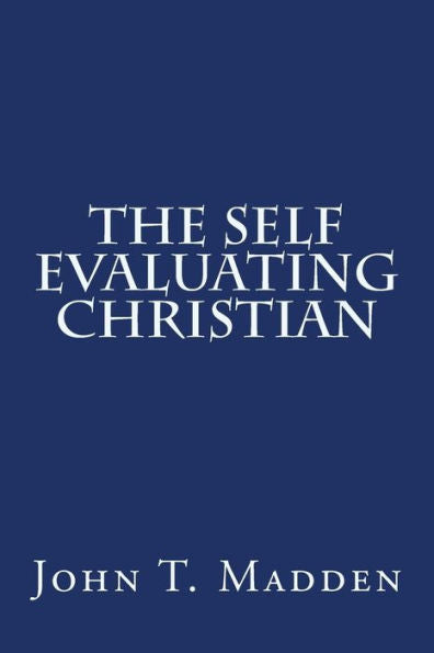 The Self Evaluating Christian: A Collection Of Writings From The Crucified And Resurrected Method Of Living The Recovered Life