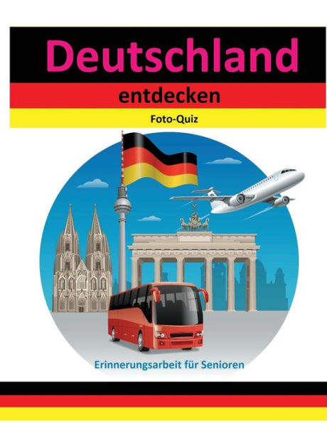 Foto-Quiz: Deutschland Entdecken (Erinnerungsarbeit Fur Senioren) (German Edition)