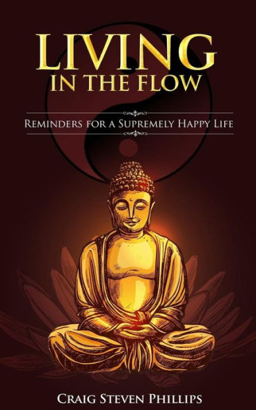 Living In The Flow: Reminders For A Supremely Happy Life