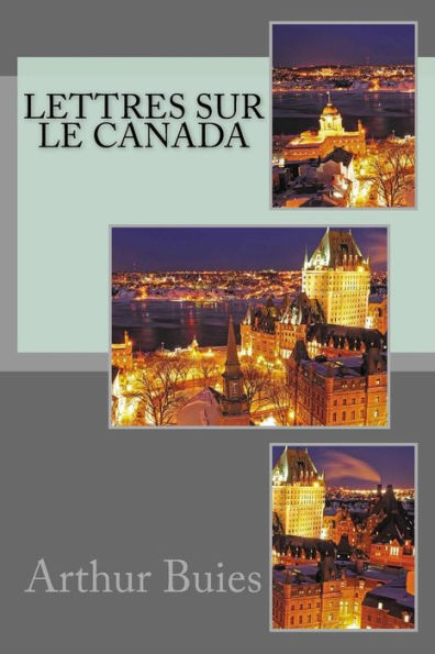 Lettres Sur Le Canada (French Edition) - 9781539798774