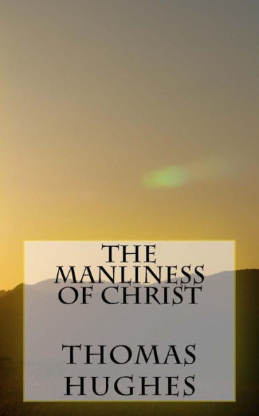 The Manliness Of Christ - 9781539805793