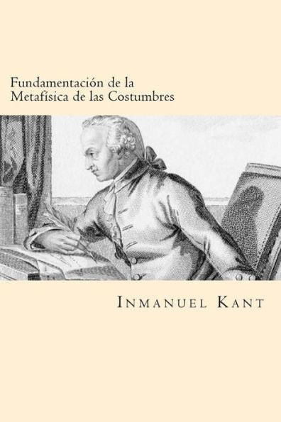 Fundamentacion De La Metafisica De Las Costumbres (Spanish Edition) - 9781539808299