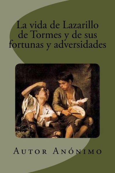 La Vida De Lazarillo De Tormes Y De Sus Fortunas Y Adversidades (Spanish Edition) - 9781539812098
