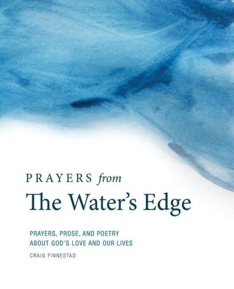 Prayers From The Water's Edge: Prayers, Prose, And Poetry About God's Love And Our Lives