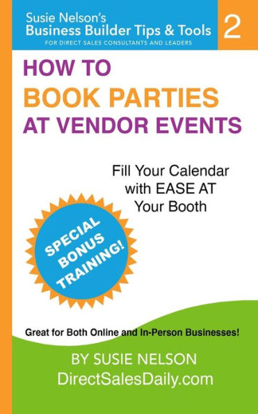 How To Book Parties At Vendor Events: Fill Your Calendar With Ease At Your Booth (Business Builder Books For Direct Selling Consultants And Leaders)