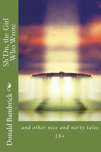Sh'Dn, The Girl Who Wrote.: A Collection Of Nice And Norty Tales