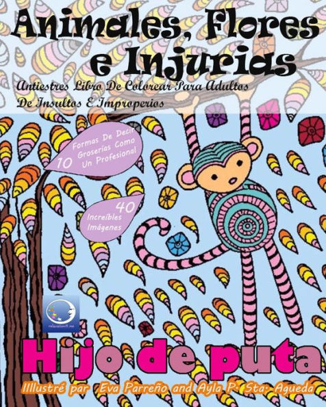 Antiestres Libro De Colorear Para Adultos De Insultos E Improperios: Animales, Flores Y Injurias (Anti-Estres Mandala De La Zen Arte-Terapia) (Spanish Edition)