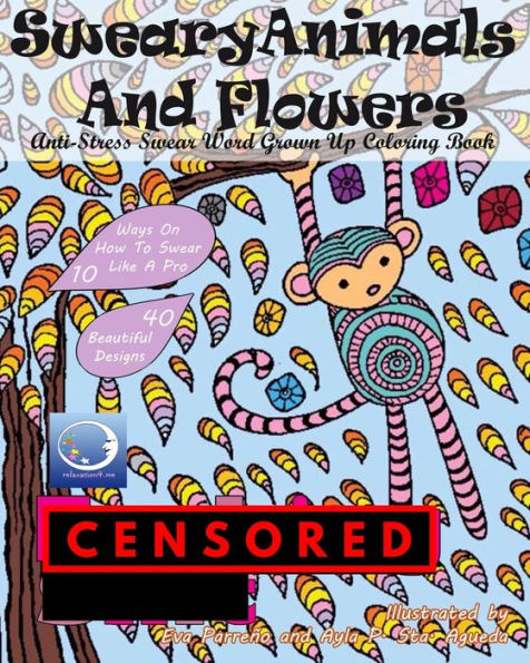 Anti-Stress Swear Word Grown Up Coloring Book: Sweary Animals And Flowers (Funny And Cute Mandalas With Curse, Cuss And Vulgar Words For Relaxation And Stress Relief For Adult Women And Men)
