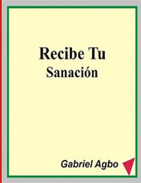 Recibe Tu Sanación (Spanish Edition)