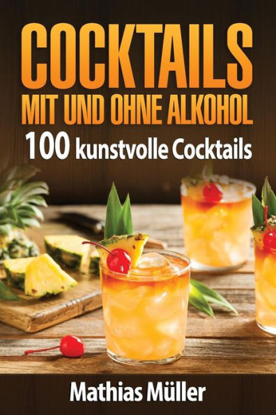Cocktails Mit Und Ohne Alkohol: 100 Kunstvolle Cocktails Aus Dem Thermomix (German Edition)