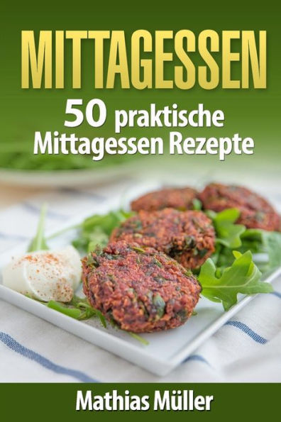 Mittagessen: 50 Praktische Mittagessen Rezepte Aus Dem Thermomix (German Edition)