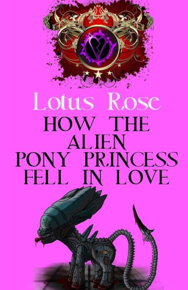 How The Alien Pony Princess Fell In Love (Poniworld Chronicles)
