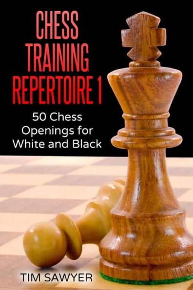 Chess Training Repertoire 1: 50 Chess Openings For White And Black
