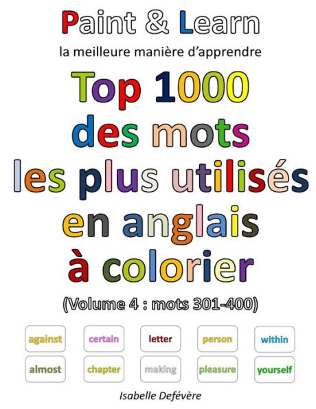 Top 1000 Des Mots Les Plus Utilis?s En Anglais (Volume 4 : Mots 301-400) (French Edition)