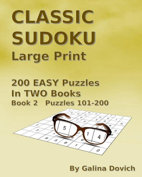 Classic Sudoku Large Print: 200 Easy Puzzles In Two Books. Book 2 Puzzles 101-200