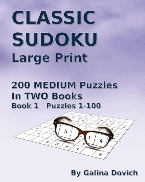 Classic Sudoku Large Print: 200 Medium Puzzles In Two Books. Book 1 Puzzles 1-100