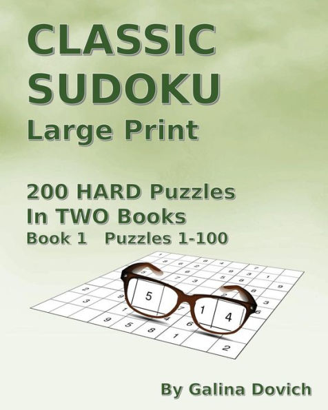 Classic Sudoku Large Print: 200 Hard Puzzles In Two Books. Book 1 Puzzles 1-100