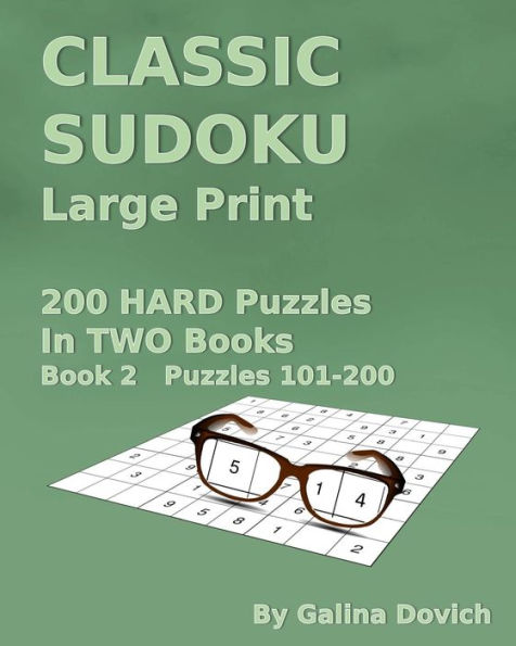 Classic Sudoku Large Print: 200 Hard Puzzles In Two Books. Book 2 Puzzles 101-200