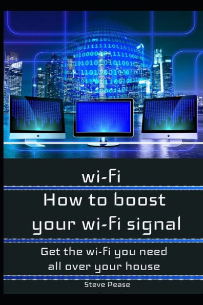 How To Boost Your Wifi Signal: Get The Wi-Fi You Need All Over Your House