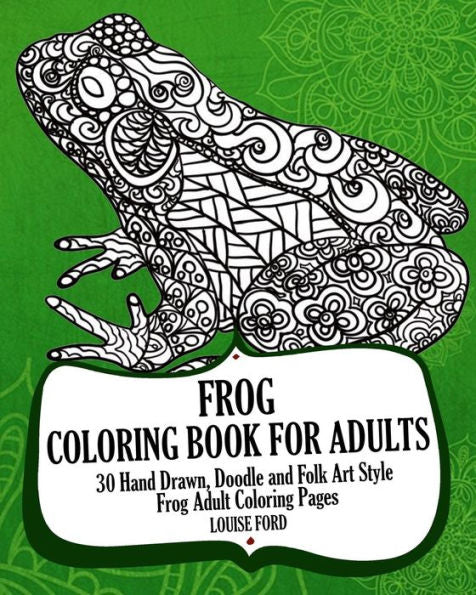 Frog Coloring Book For Adults: 30 Hand Drawn, Doodle And Folk Art Style Frog Adult Coloring Pages