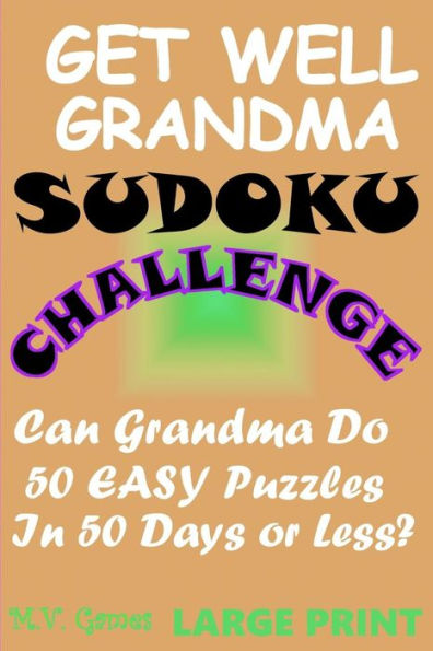 Get Well Grandma Sudoku Challenge: Can Grandma Do 50 Easy Puzzles In 50 Days Or Less? (Get Well Puzzle Challenge)