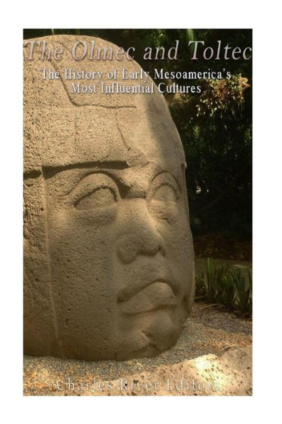 The Olmec And Toltec: The History Of Early Mesoamerica’S Most Influential Cultures