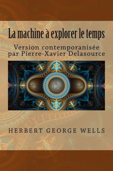 La Machine À Explorer Le Temps: Version Contemporanisée (French Edition)