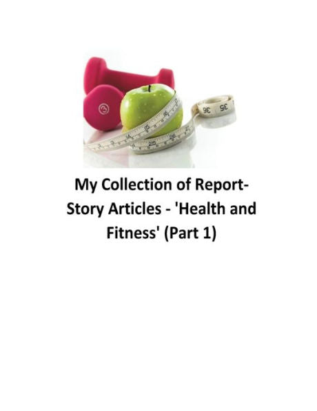 My Collection Of Reports-Story Articles: 'Health And Fitness' (Part 1)