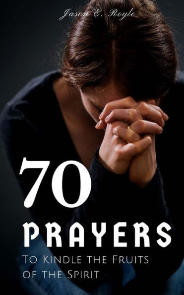 Book Of 70 Prayers: To Kindle The Fruits Of The Spirit