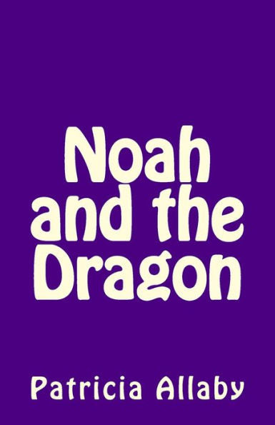 Noah And The Dragon (Noah's Adventures)