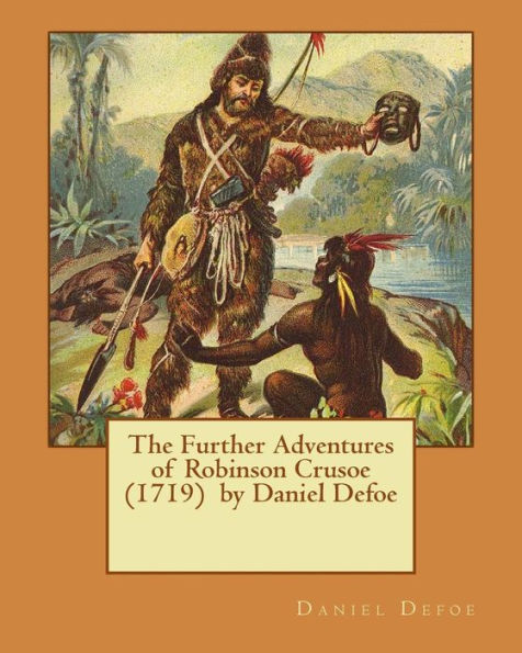 The Further Adventures Of Robinson Crusoe (1719) By Daniel Defoe
