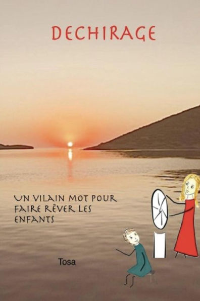 Dechirage.: Un Vilain Mot Pour Faire Rêver Les Enfants. (French Edition)