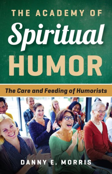 The Academy Of Spiritual Humor: The Care And Feeding Of Humorists