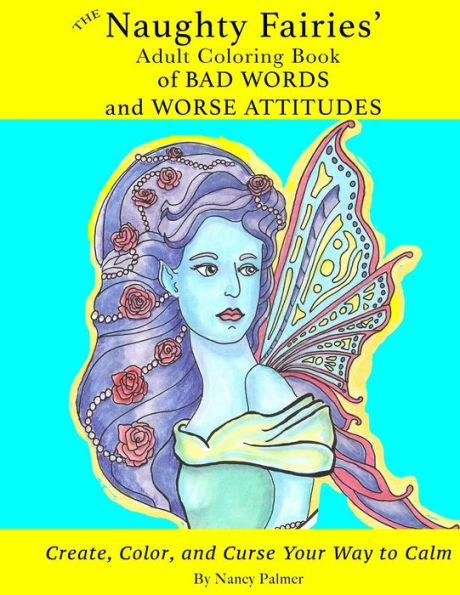 The Naughty Fairies' Adult Coloring Book Of Bad Words And Worse Attitudes (Naughty Fairies Coloring)