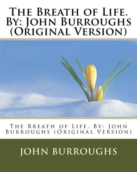 The Breath Of Life. By: John Burroughs (Original Version)