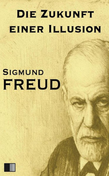 Die Zukunft Einer Illusion (German Edition) - 9781539907084