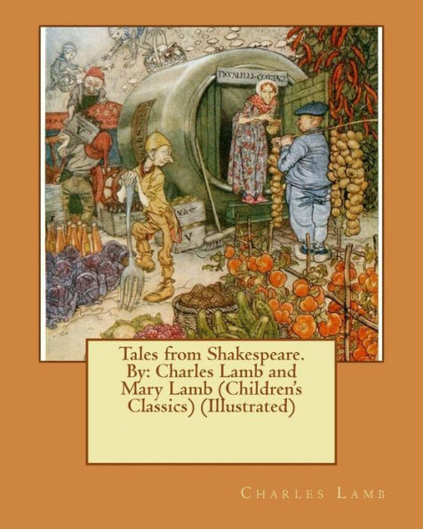 Tales From Shakespeare.By: Charles Lamb And Mary Lamb (Children's Classics) (Illustrated)