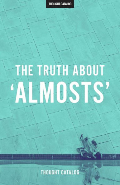 The Truth About 'Almosts'