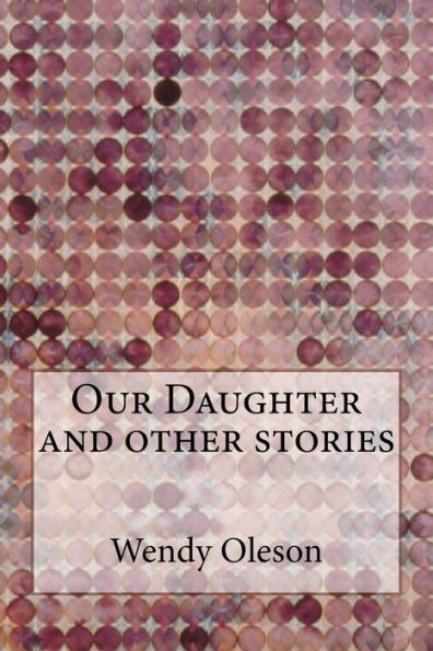 Our Daughter And Other Stories (The Rachel Wetzsteon Chapbook Award Series) (Volume 2)