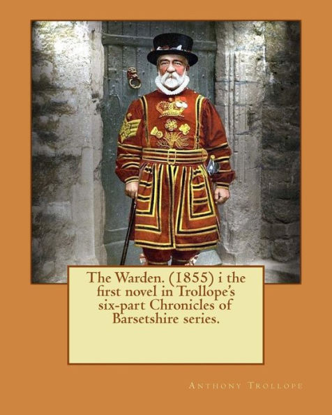 The Warden. (1855) I The First Novel In Trollope's Six-Part Chronicles Of Barsetshire Series. (Barsetshire Chronicles)