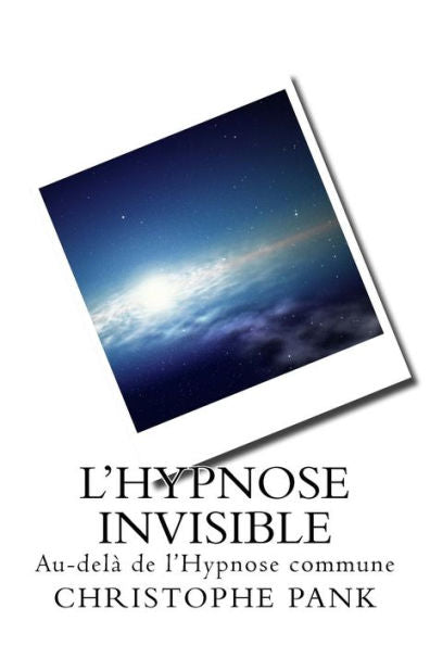 L Hypnose Invisible: Au-Dela De L Hypnose Commune (French Edition)