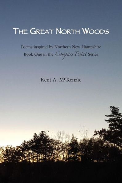 The Great North Woods: Poetry Inspired By Northern New Hampshire (Compass Point)