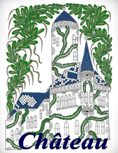 ChAteau - Coloriages Pour Adultes: Coloriage Anti-Stress (French Edition)