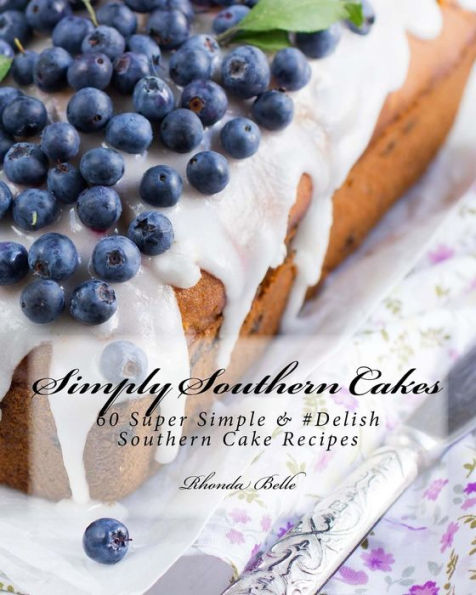 Simply Southern Cakes: 60 Super Simple & #Delish Southern Cake Recipes